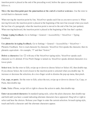Page 219in se rti o n p oin t i s  p la ced  a t th e e nd  o f th e p re ced in g w ord , b efo re  th e s p ace o r p unctu ati o n th at
fo llo w s i t.
Move t h e in se rtio n p oin t p ast t h e p unctu atio n a t t h e e nd o f a  w ord  o r s e nte nce . 
Use  th e r o to r to
sw itc h b ack to  c hara cte r m ode.
When m ovin g th e i n se rti o n p oin t b y l in e, V oic eO ver s p eaks e ach l in e a s y o u m ove a cro ss i t. W hen
movin g f o rw ard , th e i n se rti o n p oin t i s  p la ced  a t...