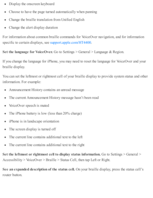 Page 226Dis p la y th e o nsc re en k eyb oard
Cho ose  to  h av e th e p age tu rn ed  a uto m ati c ally  w hen p annin g
Change th e b ra ille  tr a nsla ti o n f r o m  U nifie d  E nglis h
Change th e a le rt d is p la y d ura ti o n
For i n fo rm ati o n a b out c o m mon b ra ille  c o m mand s f o r V oic eO ver n av ig ati o n, a nd  f o r i n fo rm ati o n
sp ecific  to  c erta in  d is p la ys, s e e 
.
Set t h e la nguage f o r V oic e O ver. 
Go to  S etti n gs >  G enera l >  L anguage &  R egio...