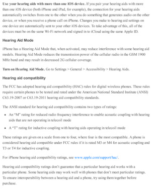 Page 235Use  y our h earin g a id s w it h  m ore  t h an o ne iO S d evic e . 
If y o u p air  y o ur h earin g a id s w ith  m ore
th an o ne i O S d ev ic e ( b oth  i P ho ne a nd  i P ad , f o r e xam ple ), th e c o nnecti o n f o r y o ur h earin g a id s
auto m ati c ally  s w itc hes f r o m  o ne to  th e o th er w hen y o u d o s o m eth in g th at g enera te s a ud io  o n th e o th er
dev ic e, o r w hen y o u r e ceiv e a  p ho ne c all o n i P ho ne. C hanges y o u m ake to  h earin g a id  s e...