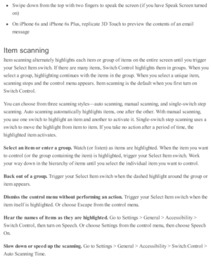 Page 243Sw ip e d ow n f r o m  th e to p w ith  tw o f in gers  to  s p eak th e s c re en ( if y o u h av e S peak S cre en tu rn ed
on)
On i P ho ne 6 s a nd  i P ho ne 6 s P lu s, r e p lic ate  3 D  T ouch to  p re v ie w  th e c o nte nts  o f a n e m ail
messa ge
Ite m  s ca n nin g
Ite m  s c annin g a lte rn ate ly  h ig hlig hts  e ach i te m  o r g ro up  o f i te m s o n th e e nti r e  s c re en u nti l y o u tr ig ger
yo ur S ele ct I te m  s w itc h. I f th ere  a re  m any i te m s, S w itc h C...