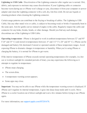 Page 267Lig htn in g t o  U SB  C able   
Dis c o lo ra ti o n o f th e L ig htn in g c o nnecto r a fte r r e gula r u se  i s  n o rm al. D ir t,
deb ris , a nd  e xp osu re  to  m ois tu re  m ay c ause  d is c o lo ra ti o n. I f y o ur L ig htn in g c ab le  o r c o nnecto r
beco m e w arm  d urin g u se  o r i P ho ne w on’t c harg e o r s y nc, d is c o nnect i t f r o m  y o ur c o m pute r o r p ow er
ad ap te r a nd  c le an th e L ig htn in g c o nnecto r w ith  a  s o ft, d ry , l in t- fr e e c lo...