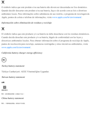 Page 279O s ím bolo  i n d ic a q ue e ste  p ro duto  e /o u s u a b ate ria  n ão  d ev em  s e r d esc arta d as n o  l ix o  d om ésti c o .
Quand o d ecid ir  d esc arta r e ste  p ro duto  e /o u s u a b ate ria , f a ça-o  d e a co rd o c o m  a s l e is  e  d ir e tr iz e s
am bie nta is  l o cais . P ara  i n fo rm açõ es s o bre  s u b stâ ncia s d e u so  r e str ito , o  p ro gra m a d e r e cic la gem  d a
Apple , p onto s d e c o le ta  e  te le fo ne d e i n fo rm açõ es, v is ite  
.
In fo rm...