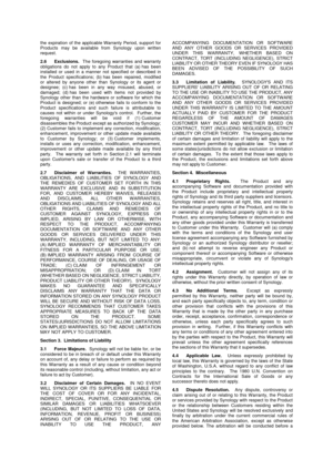 Page 36 
 
the  expiration  of  the  applicable Warranty  Period,  support  for Products  may  be  available  from  Synology  upon  written request.  
2.6 Exclusions.  The  foregoing  warranties  and  warranty obligations  do  not  apply  to  any  Product  that  (a) has  been installed  or  used in  a  manner  not  specified  or  described  in the  Product  specifications;  (b) has  been  repaired,  modified or  altered  by  anyone  other  than  Synology  or  its  agent  or designee;  (c) has  been  in  any...