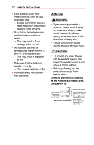 Page 1212SAFETY	PRECAUTIONS
•	Store batteries away from metallic objects, such as keys and paper clips. –Excess current may cause a rapid increase in temperature, resulting in fire or burns.
•	Do not store the batteries near any heat source, such as a heater. –This may result in fire or damage to the product.
•	Do not store batteries at temperatures higher than 60 °C (140 °F) or in high humidity. –This may result in explosion or fire.
•	Make sure that the battery is installed correctly. –This prevent explosion...