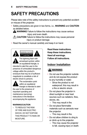 Page 44SAFETY	PRECAUTIONS
SAFETY	PRECAUTIONS
Please take note of the safety instructions to prevent any potential acc\
ident or misuse of the projector.
•	Safety precautions are given in two forms, i.e., WARNING and CAUTION as detailed below. WARNING  Failure to follow the instructions may cause serious injury and even death. CAUTION  Failure to follow the instructions may cause personal injury or product damage.
•	Read the owner's manual carefully and keep it on hand.
WARNING/CAUTIONRISK OF ELECTRIC...