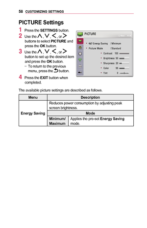 Page 5858CUSTOMIZING	SETTINGS
PICTURE	Settings
1 Press the SETTINGS button.
2 Use the  ,  ,  , or  buttons to select PICTURE and press the OK button.
3 Use the  ,  ,  , or  button to set up the desired item and press the OK button. -To return to the previous menu, press the  button.
4 Press the EXIT	button when completed.
	
• 1C1A00030028005100480055004A005C0003003600440059004C0051004A0003 001D00030030004C0051004C005000580050
	
• 0033004C00460057005800550048000300300052004700480003...