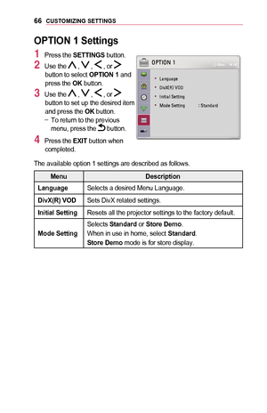 Page 6666CUSTOMIZING	SETTINGS
OPTION	1	Settings
1 Press the SETTINGS button.
2 Use the  ,  ,  , or  button to select OPTION	1 and press the OK button.
3 Use the  ,  ,  , or  button to set up the desired item and press the OK button. -To return to the previous menu, press the  button.
4 Press the EXIT	button when completed.
003200330037002C0032003100030014
	
• 002F00440051004A00580044004A0048
	
• 0027004C0059003B000B0035000C0003003900320027
	
• 002C0051004C0057004C0044004F00030036004800570057004C0051004A
	
•...