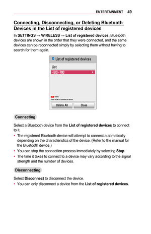 Page 4949ENTERTAINMENT
Connecting,	Disconnecting,	or	Deleting	Bluetooth	
Devices	in	the	List	of	registered	devices
In SETTINGS → WIRELESS → List	of	registered	devices, Bluetooth devices are shown in the order that they were connected, and the same devices can be reconnected simply by selecting them without having to search for them again.
002F004C00560057
002F004C00560057
002B002500360010001A00130013
00270048004F00480057 0026004F005200560048...