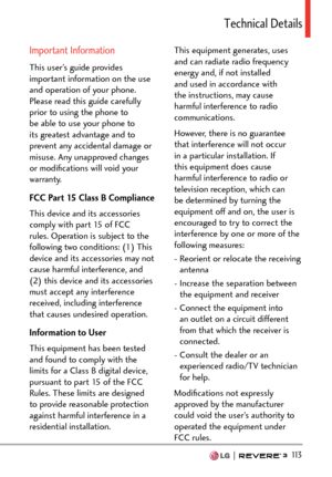 Page 115  113
6GEJPKECN&GVCKNU
Important Information
This user’s guide provides 
important information on the use 
and operation of your phone. 
Please read this guide carefully 
prior to using the phone to 
be able to use your phone to 
its greatest advantage and to 
prevent any accidental damage or 
misuse. Any unapproved changes 
or modiﬁcations will void your 
warranty.
FCC Part 15 Class B Compliance
This device and its accessories 
comply with part 15 of FCC 
rules. Operation is subject to the 
following...