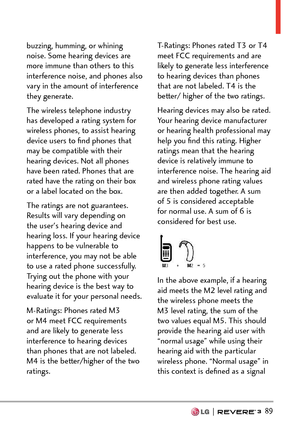 Page 91  89
buzzing, humming, or whining 
noise. Some hearing devices are 
more immune than others to this 
interference noise, and phones also 
vary in the amount of interference 
they generate.
The wireless telephone industry 
has developed a rating system for 
wireless phones, to assist hearing 
device users to ﬁnd phones that 
may be compatible with their 
hearing devices. Not all phones 
have been rated. Phones that are 
rated have the rating on their box 
or a label located on the box.
The ratings are not...