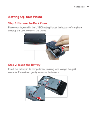 Page 119The Basics
Setting Up Your Phone
Step 1. Remove the Back Cover
Place your ﬁngernail in the USB/Charging Port at the bottom of the ph\
one 
and pop the back cover off the phone.
Step 2. Insert the Battery
Insert the battery in its compartment, making sure to align the gold 
contacts. Press down gently to secure the battery.  