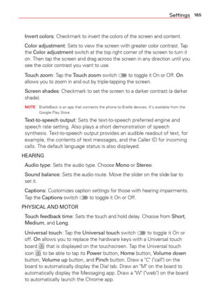Page 187185Settings
 Invert colors: Checkmark to invert the colors of the screen and content.
  Color adjustment
: Sets to view the screen with greater color contrast. Tap 
the Color adjustment switch at the top right corner of the screen to turn it 
on. Then tap the screen and drag across the screen in any direction unti\
l you 
see the color contrast you want to use.
  Touch zoom
: Tap the Touch zoom switch  to toggle it On or Off. On  
allows you to zoom in and out by triple-tapping the screen.
  Screen...