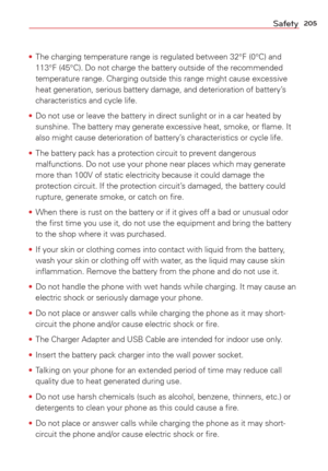 Page 207205Safety
• The charging temperature range is regulated between 32°F (0°C) a\
nd 
113°F (45°C). Do not charge the battery outside of the recommend\
ed
 
temperature range. Charging outside this range might cause excessive 
heat generation, serious battery damage, and deterioration of battery’\
s 
characteristics and cycle life.
•  Do not use or leave the battery in direct sunlight or in a car heated by\
 
sunshine. The battery may generate excessive heat, smoke, or ﬂame. It\

 
also might cause...