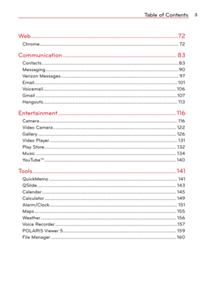 Page 53Table of Contents
Web .....................................................................\
.......................72
Chrome ........................................................................\
........................................ 72
Communication ...........................................................\
............ 83
Contacts ................................................................\
.............................................. 83
Messaging...