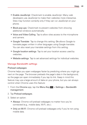 Page 8381We b
  Enable JavaScript  Checkmark to enable JavaScript. Many web 
developers use JavaScript to make their websites more interactive. 
Sites may function correctly only if they can run JavaScript on your 
phone.
   
Block pop-ups  Checkmark to prevent websites from showing 
additional windows automatically.
   
Voice and Video Calling  Tap to allow sites access to the microphone 
and camera.
   
Google Translate  Tap to change this setting. On allows Google to 
translate pages written in other...