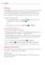 Page 164162Settings
Settings
The Settings app contains most of the tools for customizing and conﬁguring 
your phone. All of the settings in the Settings app are described in thi\
s 
section. For settings speciﬁc to the Chrome app, see the Chrome secti\
on 
and for settings speciﬁc to your Google Account, see the Gmail sectio\
n.
To open the Settings app
   From the Home screen, tap the Apps icon  (in the QuickTap Bar) > 
the Apps tab (if necessary) > Settings .
  
OR
   From the Home screen, tap the Menu Key...