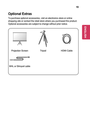 Page 1919
Optional	Extras
To purchase optional accessories, visit an electronics store or online shopping site or contact the retail store where you purchased the produc\
t. Optional accessories are subject to change without prior notice.
Projection ScreenTripodHDMI Cable
MHL or Slimport cable
ENGLISH  