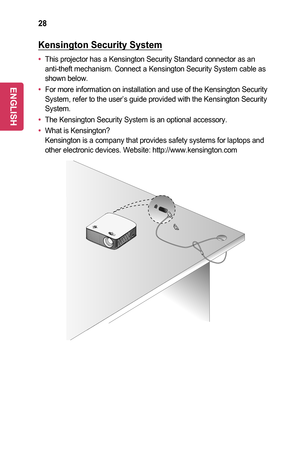 Page 2828
Kensington	Security	System
•	This projector has a Kensington Security Standard connector as an anti-theft mechanism. Connect a Kensington Security System cable as shown below.
•	For more information on installation and use of the Kensington Security System, refer to the user’s guide provided with the Kensington Securi\
ty System.
•	The Kensington Security System is an optional accessory.
•	What is Kensington? Kensington is a company that provides safety systems for laptops and other electronic...