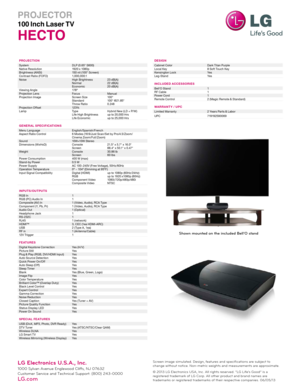 Page 2Shown mounted on the included Bell’O stand
Screen image simulated. Design, features and specifications are subject to change without notice. Non-metric weights and measurements are approximate.
© 2013 LG Electronics USA, Inc. All rights reser ved. “LG Life’s Good” is a 
registered trademark of LG Corp. All other product and brand names are 
trademarks or registered trademarks of their respective companies. 06/05/13LG Electronics U.S.A., Inc.
1000 Sylvan Avenue Englewood Cliffs, NJ 07632
Customer Service...