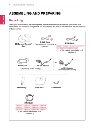 Page 54
ENGENGLISH
ASSEMBLING AND PREPARING
ASSEMBLING AND PREPARING
Unpacking
Check your product box for the following items. If there are any missing\
 accessories, contact the local 
dealer where you purchased your product. The illustrations in this manual may differ from the actual product 
and accessories.
CD(Owner's Manual) /
 Card
( Depending on the country )( Depending on the country )
Power CordAC-DC Adapter
AC-DC Adapter
or 
D-SUB Cable
( This cable is not included in all 
countries. )
DVI-D...