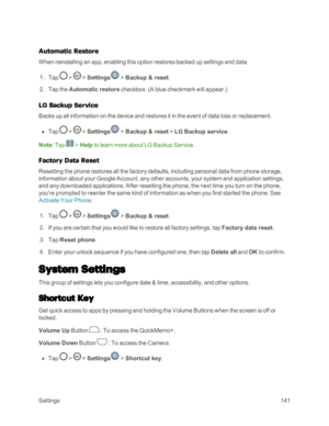Page 149Settings141
Automatic Restore
When reinstalling an app, enabling this option restores backed up settings and data.
 1. Tap  >  > Settings > Backup & reset.
 2. Tap the Automatic restore checkbox. (A blue checkmark will appear.yf
LG Backup Service
Backs up all information on the device and restores it in the event of data loss or replacement. 
 n Tap  >  > Settings > Backup & reset > LG Backup service. 
Note: Tap  > Help to learn more about LG Backup Service.
Factory Data Reset
Resetting the phone...