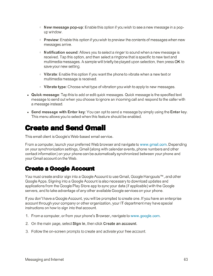 Page 71MessagingandInternet63
 o New message pop-up: Enable this option if you wish to see a new message in a pop-
up window.
 o Preview: Enable this option if you wish to preview the contents of messages when new 
messages arrive.
 o Notification sound: Allows you to select a ringer to sound when a new message is 
received. Tap this option, and then select a ringtone that is specific to new text and 
multimedia messages. A sample will briefly be played upon selection, then press OK to 
save your new setting....