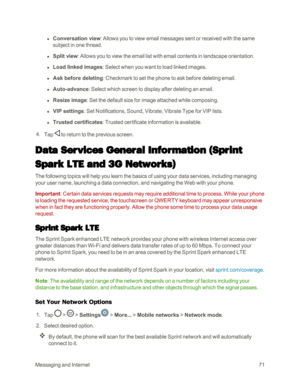 Page 79MessagingandInternet71
 l Conversation view: Allows you to view email messages sent or received with the same 
subject in one thread.
 l Split view: Allows you to view the email list with email contents in landscape orientation.
 l Load linked images: Select when you want to load linked images.
 l Ask before deleting: Checkmark to set the phone to ask before deleting email.
 l Auto-advance: Select which screen to display after deleting an email.
 l Resize image: Set the default size for image attached...