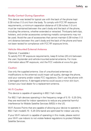 Page 8383Safety
Bodily Contact During Operation
This	 device	 was	tested	 for	typical	 use	with	 the	back	 of	the	 phone	 kept	
0.39	 inches	 (1.0	cm)	 from	 the	body.	 To	comply	 with	FCC	RF	exposure	
requirements,	a	 minimum	separation	 distance	of	0.39	 inches	 (1.0	cm)	
must	 be	maintained	 between	the	user’s	 body	and	the	back	 of	the	 phone,	
including	 the	antenna,	 whether	extended	 or	retracted.	 Third-party	 belt-clips,	
holsters,	 and	similar	 accessories	 containing	metallic	components	 may	not	
be...