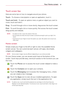 Page 1717Your Home screen
Touch screen tips
Here	are	some	 tips	on	how	 to	navigate	 around	your	phone.
Touch	–	 To	choose	a	 menu/option	 or	open	 an	application,	 touch	it.
Touch and hold	–	 To	open	 an	options	 menu	or	grab	 an	object	 you	want	 to	
move,	 touch	and	hold	 it.
Drag	–	 To	scroll	 through	a	 list	or	move	 slowly,	 drag	across	 the	touch	 screen.
Flick	–	 To	scroll	 through	a	 list	or	move	 quickly,	 flick	across	 the	touch	 screen	
(drag	 quickly	 and	release).
 noTE 	• 
To 	select	 an	item,...