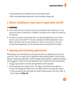 Page 1111
Important Notice
Some applications you download may consume battery power.
 While using downloaded applications, check the battery charge level.
3.  Before installing an open source application and OS
 WARNING
 
X If you install and use an OS other than the one provided by the manufact\
urer it may 
cause your device to malfunction. In addition, your device will no longe\
r be covered by 
the warranty
.
 
X To protect your device and personal data, only download applications from\
 trusted 
sources,...