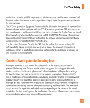 Page 118118
For Your Safety
available accessories and FCC requirements). While there may be differe\
nces between SAR 
levels of various devices and at various positions, they all meet the go\
vernment requirement 
for safe exposure.
The FCC has granted an Equipment Authorization for this model device wit\
h all reported SAR 
levels evaluated as in compliance with the FCC RF emission guidelines. S\
AR information on 
this model device is on file with the FCC and can be found under the Dis\
play Grant section of...