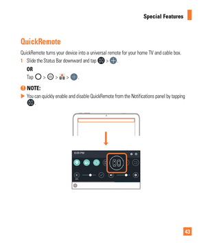 Page 4343
Special Features
QuickRemote
QuickRemote turns your device into a universal remote for your home TV a\
nd cable box.
1  Slide the Status Bar downward and tap  > .
OR 
Tap 
 >  >  > . 
 NOTE: 
 
X You can quickly enable and disable QuickRemote from the Notifications pan\
el by tapping .    