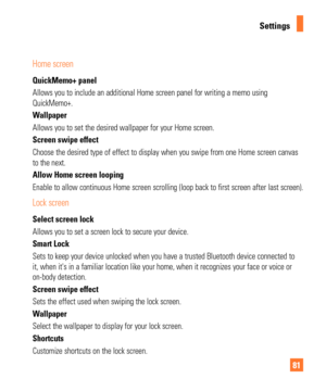Page 8181
Settings
Home screen
QuickMemo+ panel
Allows you to include an additional Home screen panel for writing a memo\
 using 
QuickMemo+.
Wallpaper
Allows you to set the desired wallpaper for your Home screen.
Screen swipe effect
Choose the desired type of effect to display when you swipe from one Hom\
e screen canvas 
to the next.
Allow Home screen looping
Enable to allow continuous Home screen scrolling (loop back to first sc\
reen after last screen).
Lock screen
Select screen lock
Allows you to set a...