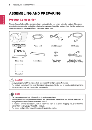 Page 4ENGLISH
4asseMblInG anD PRePaRInG
asseMblInG  anD PRePaRInG
Product Composition
Please check whether all the components are included in the box before u\
sing the product. If there are 
any missing components, contact the retailer where you purchased the pro\
duct. Note that the product and 
related components may look different from those shown here.
CD(owner's Manual /  
software) / Guides /  Cards Power cord
aC/DC adapter HDMI cable
stand basescrew Cover Two screws
(M4 x 10) DisplayPort Cable...