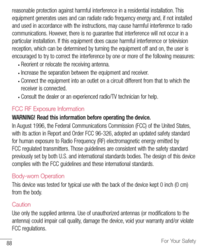 Page 8988For Your Safety
reasonable	protection 	against 	harmful 	interference 	in 	a 	residential 	installation. 	This	
equipment 	generates 	uses 	and 	can 	radiate 	radio 	frequency 	energy 	and, 	if 	not 	installed	
and 	used 	in 	accordance 	with 	the 	instructions, 	may 	cause 	harmful 	interference 	to 	radio	
communications. 	However, 	there 	is 	no 	guarantee 	that 	interference 	will 	not 	occur 	in 	a	
particular 	installation. 	If 	this 	equipment 	does 	cause 	harmful 	interference 	or 	television...