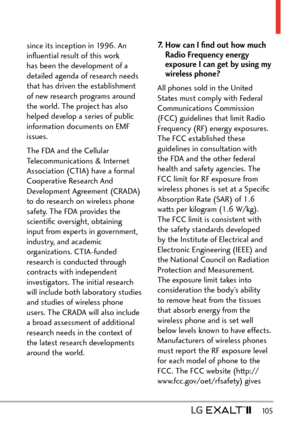 Page 107  105
since its inception in 1996. An 
inﬂuential result of this work 
has been the development of a 
detailed agenda of research needs 
that has driven the establishment 
of new research programs around 
the world. The project has also 
helped develop a series of public 
information documents on EMF 
issues. 
The FDA and the Cellular 
Telecommunications & Internet 
Association (CTIA) have a formal 
Cooperative Research And 
Development Agreement (CRADA) 
to do research on wireless phone 
safety. The FDA...