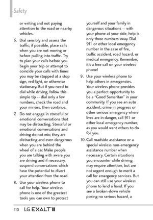 Page 112Safety
11 0   
or writing and not paying 
attention to the road or nearby 
vehicles.
6.  Dial sensibly and assess the  trafﬁc; if possible, place calls 
when you are not moving or 
before pulling into trafﬁc. Try 
to plan your calls before you 
begin your trip or attempt to 
coincide your calls with times 
you may be stopped at a stop 
sign, red light, or otherwise 
stationary. But if you need to 
dial while driving, follow this 
simple tip -- dial only a few 
numbers, check the road and 
your mirrors,...