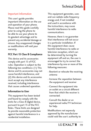 Page 121  119
Technical Details
Important Information
This user’s guide provides 
important information on the use 
and operation of your phone. 
Please read this guide carefully 
prior to using the phone to 
be able to use your phone to 
its greatest advantage and to 
prevent any accidental damage or 
misuse. Any unapproved changes 
or modiﬁcations will void your 
warranty.
FCC Part 15 Class B Compliance
This device and its accessories 
comply with part 15 of FCC 
rules. Operation is subject to the 
following...