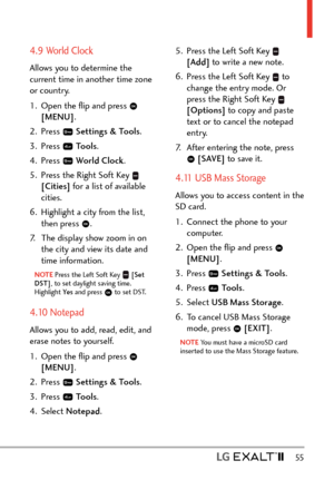 Page 57  55
4.9 World Clock 
Allows you to determine the 
current time in another time zone 
or country. 
1.  Open the ﬂip and press 
 
[MENU] . 
2. Press 
  Settings & Tools .
3. Press 
  Tools . 
4. Press 
  World Clock .
5.  Press the Right Soft Key 
 
[Cities]  for a list of available 
cities.
6.  Highlight a city from the list,  then press 
.
7.  The display show zoom in on  the city and view its date and 
time information. 
NOTE Press the Left Soft Key  [Set 
DST] , to set daylight saving time. 
Highlight...