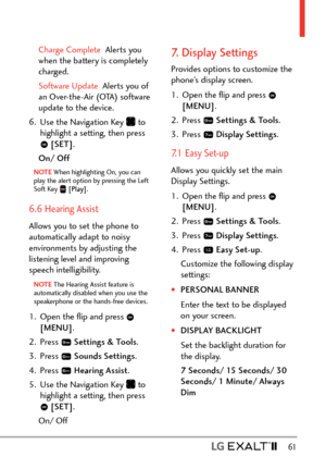 Page 63  61
Charge Complete  Alerts you 
when the ba
ttery is completely 
charged. 
Software Update  Alerts you of 
an Ov

er-the-Air (OTA) software 
update to the device.
6.  Use the Navigation Key 
 to 
highlight a setting, then press 
  [SET] .
On/ Off
NOTE When highlighting On, you can 
pla
y the alert option by pressing the Left 
Soft Key 
  [Play] .
6.6 Hearing Assist
Allows you to set the phone to 
automatically adapt to noisy 
environments by adjusting the 
listening level and improving 
speech...