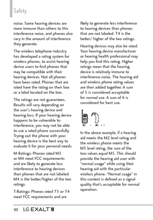 Page 92Safety
90  
noise. Some hearing devices are 
more immune than others to this 
interference noise, and phones also 
vary in the amount of interference 
they generate.
The wireless telephone industry 
has developed a rating system for 
wireless phones, to assist hearing 
device users to ﬁnd phones that 
may be compatible with their 
hearing devices. Not all phones 
have been rated. Phones that are 
rated have the rating on their box 
or a label located on the box.
The ratings are not guarantees. 
Results...