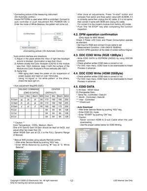 Page 12LGE Internal Use Only Copyright © 2009 LG Electronics. Inc. All right reserved. 
Only for training and service purposes- 12 -
* Connecting picture of the measuring instrument
(On Automatic control )
Inside PATTERN is used when W/B is controlled. Connect to
auto controller or push Adjustment R/C POWER ON ->
Enter the mode of White-Balance, the pattern will come out.
*Auto-control interface and directions
1) Adjust in the place where the influx of light like floodlight
around is blocked. (illumination is...