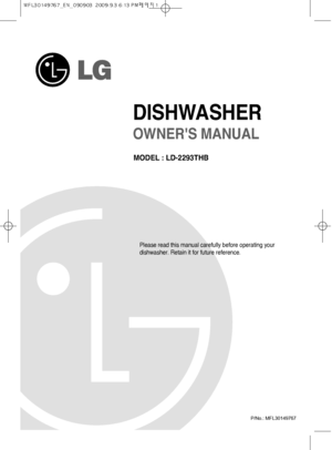 Page 1 
DISHWASHER
Please read this manual carefully before operating your 
dishwasher. Retain it for future reference.
OWNERS MANUAL
MODEL : LD-2293THB
P/No.: MFL30149767
 