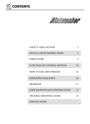 Page 2CONTENTS
SAFETY AND CAUTION 3
INSTALLATION INSTRUCTIONS 5
PARTS NAME 9
FUNCTION OF CONTROL BUTTON 10
HOW TO USE AND OPERATE 14
OPERATING SEQUENCE 20
PROGRAM 21
USER MAINTENANCE INSTRUCTIONS 22
TROUBLE SHOOTING GUIDE 23
SPECIFICATION 
 
