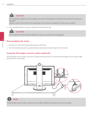 Page 1414Installation
3
Installation
 C\fUTION
Do not attempt to tighten a screw too tightly. If you do, the thread groove or the grip of the locking nut may become 
damaged. 
Tighten a screw to fix a monitor on the stand base\B so that it does not \Bseparate. This may cause an acciden\Bt.
4.  Once assembled, lift the monitor up carefully and face the\B front side.
 C\fUTION
Do not make the monitor stand by holding the camer\Ba. It can be broken and damaged.
Disassembling the stand
1.  Place the VCS with its...