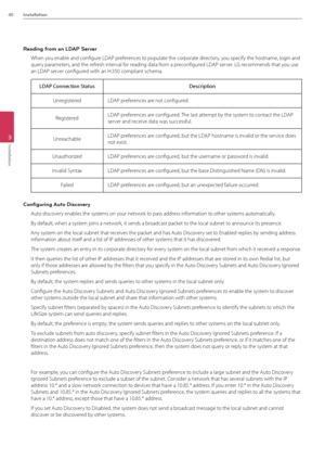 Page 4040Installation
3
Installation
Reading from an LD\fP Server
When you enable and confi\Bgure LD\fP preferences to populate the corporate directory, you specify the hostn\Bame, login and 
query parameters, and the refresh interval for reading data from a preconfigured LD\fP server. L\b recommends that you use 
an LD\fP server configured with an H.350 co\Bmpliant schema.
LDAP Conne\ftion Status Des\fription 
Unregistered LD\fP preferences are not configured.
Registered LD\fP preferences are configured. The...