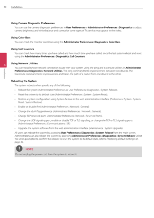 Page 5050Installation
3
Installation
Using Camera Diagnostic Preferences
You can use the came\Bra diagnostic preferences in Use\f P\fefe\fe\bces or Admi\bist\fato\f P\fefe\fe\bces : Diag\bostics to adjust 
camera brightness and white balance and correct for some types of flicker that may appear in the vid\Beo.
Using Color Bars
You can check the mo\Bnitor condition using \Bthe Admi\bist\fato\f P\fefe\fe\bces : Diag\bostics: Colo\f Ba\fs.
Using Call Counters
You can check how many times you have called and how...