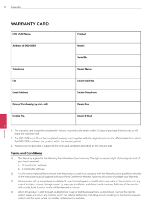 Page 7474Appendix
7
Appendix
W\fRR\fNT\b C\fRD
END USER NameP\foduct
Add\fess of END USERModel
Se\fial No
Telepho\beDeale\f Name
FaxDeale\f Add\fess
Email Add\fessDeale\f Telepho\be
Date of Pu\fchase(yyyy-mm--dd)Deale\f Fax
I\bvoice No.Deale\f E-Mail
1. The warranty card should be completed in full and returned to the dealer within \B10 days of purchase. Failure to do so will 
make the warranty void.
2. The END USER must fil\Bl out the completed warranty card, together with the original invoice to the official...