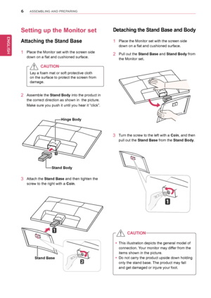 Page 66
ENGENGLISH
ASSEMBLING AND PREPARING
Setting up the Monitor set 
Attaching the Stand Base
1 Place the Monitor set with the screen side 
down on a flat and cushioned surface.
Lay a foam mat or soft protective cloth 
on the surface to protect the screen from 
damage.
 yThis illustration depicts the general model of 
connection. Your monitor may differ from the 
items shown in the picture.
 yDo not carry the product upside down holding 
only the stand base. The product may fall 
and get damaged or injure...