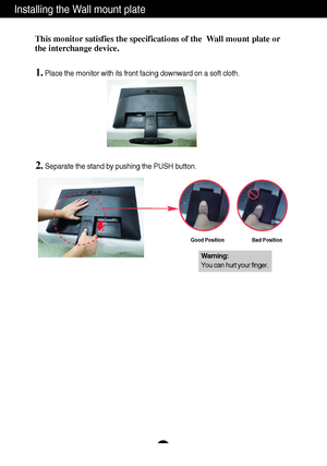 Page 3332
Installing the Wall mount plate
This monitor satisfies the specifications of the  Wall mount plate or
the interchange device.
1.Place the monitor with its front facing downward on a soft cloth.
2.Separate the stand by pushing the PUSH button.
Warning:
You can hurt your finger.
Good Position Bad Position
 